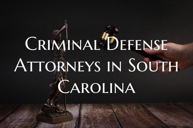 Criminal Defense Attorneys in South Carolina